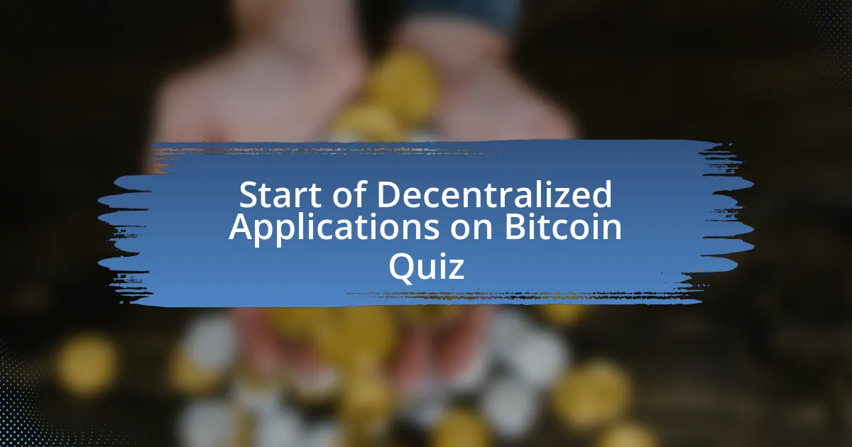 Start of Decentralized Applications on Bitcoin Quiz