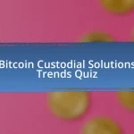 Bitcoin Custodial Solutions Trends Quiz