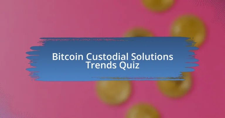 Bitcoin Custodial Solutions Trends Quiz