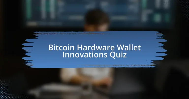 Bitcoin Hardware Wallet Innovations Quiz