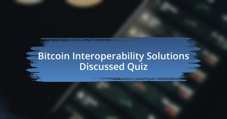 Bitcoin Interoperability Solutions Discussed Quiz