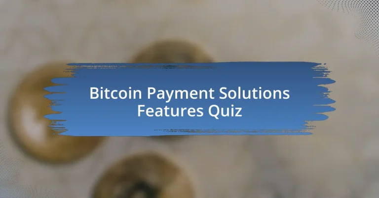 Bitcoin Payment Solutions Features Quiz