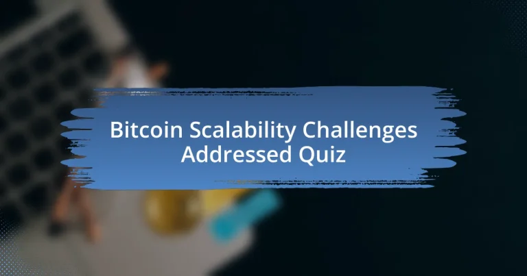 Bitcoin Scalability Challenges Addressed Quiz