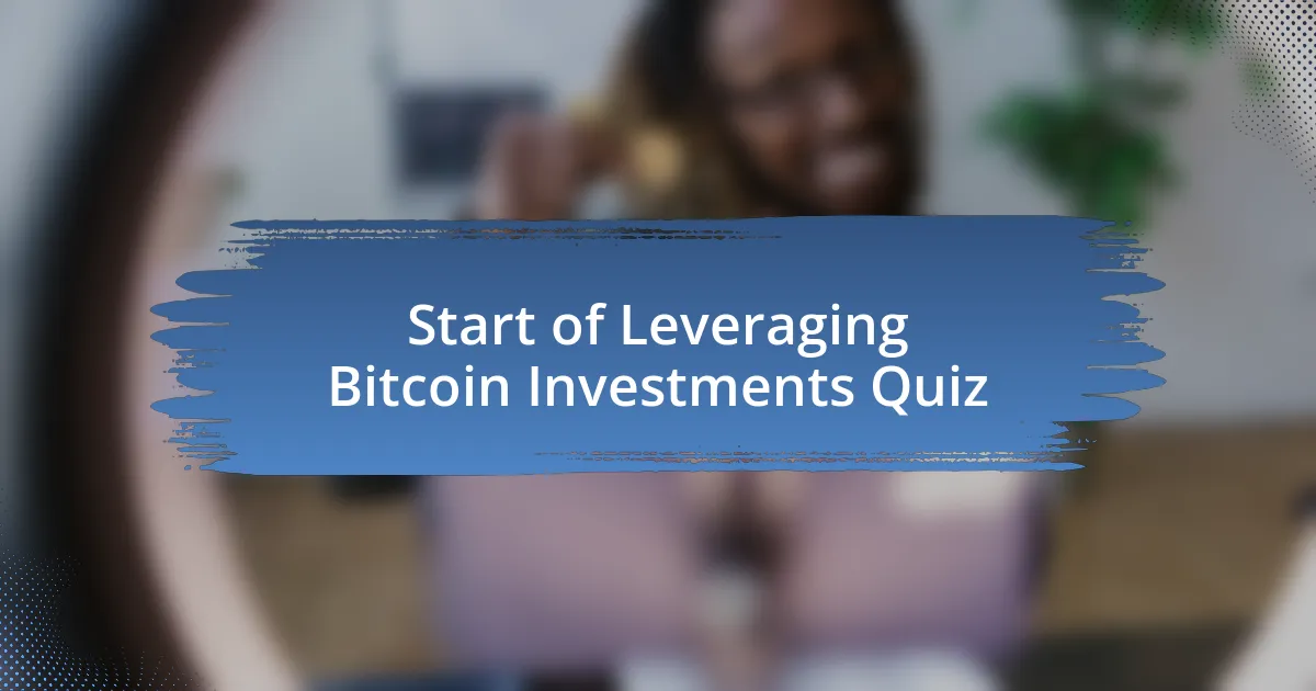 Start of Leveraging Bitcoin Investments Quiz